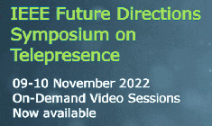 2022 IEEE Future Directions Symposium on Telepresence