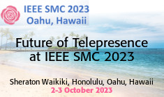 2023 Future of Telepresence at IEEE SMC 2023